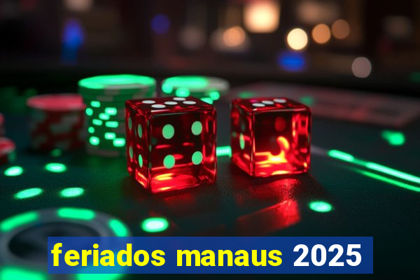 feriados manaus 2025